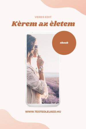 Kérem az életem: Ebook a jobb életminőségért